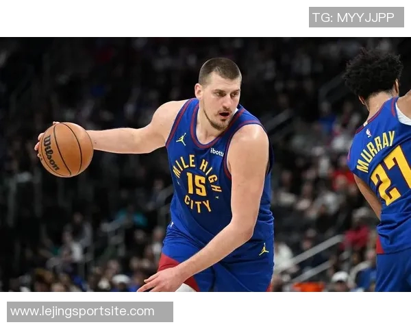 约基奇半场狂砍19分7篮板4助攻2抢断展现恐怖效率